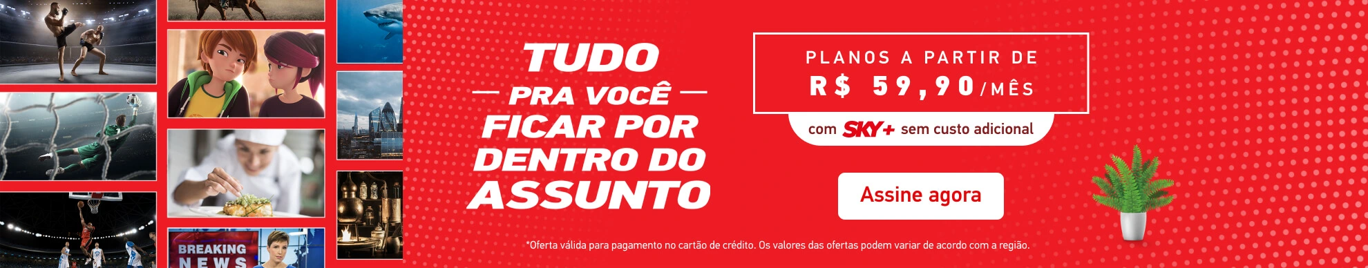 Planos a partir de R$ 59,90 com SKY+ sem custo adicional.