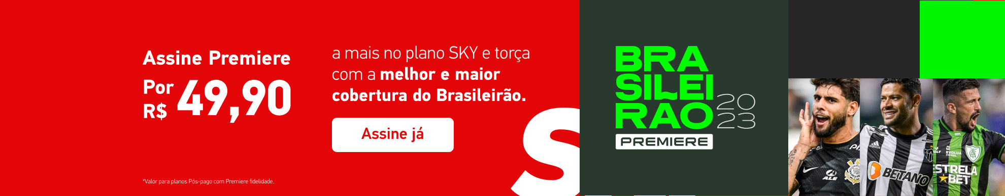 Banner Assine Premiere por R$ 49,90 a mais no seu plano SKY e torça com a melhor e maior cobertura do Brasileirão.
